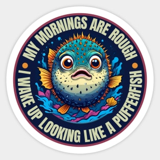 My Morning Are Rough Like A Pufferfish Sticker